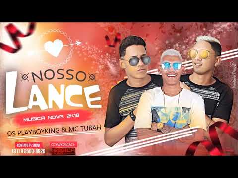 OS PLAYBOYKING E MC TUBAH - NOSSO LANCE - LANÇAMENTO 2018