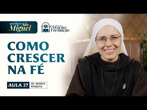How to Grow in Faith - Class 27 - St. Michael’s Lent 2025 | Sister Maria Raquel