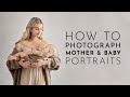 How To Photograph Mother & Baby Portraits - Photography Tutorial