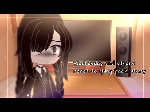 Wednesday and others react to ''Thing back story'' //#wednesdayaddams