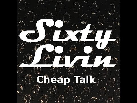 Sixty Livin - Cheap Talk