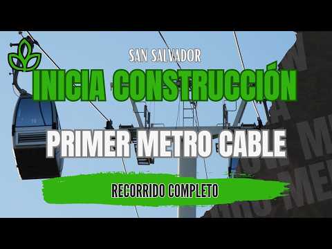 Inicio de Construcción del Primer Metro Cable de San Salvador Recorrido Completo Reportaje 4K