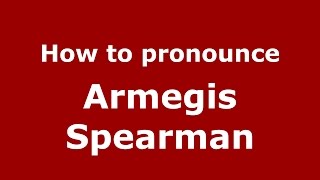 How to pronounce Armegis Spearman