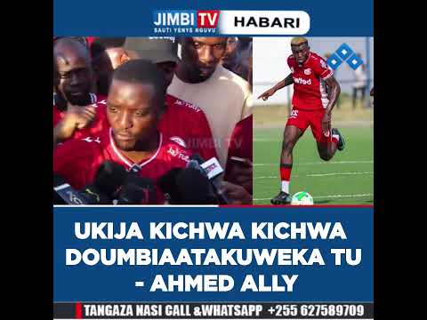 UKIJA KICHWA KICHWA DOUMBIA ATAKUFUNGA TU - AHMED ALLY