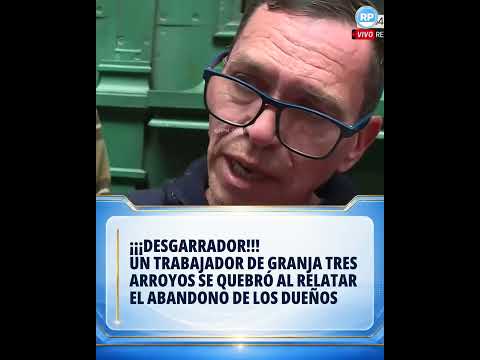 😰¡¡DESGARRADOR!! Un trabajador de Granja Tres Arroyos SE QUEBRÓ al relatar el abandono de los dueños