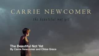 The Beautiful Not Yet by Carrie Newcomer & Chloe Grace