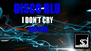 Disco Blu - I Don't Cry (Blu Mix)
