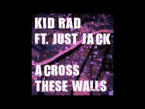 Across These Walls - Kid Rad Ft Just Jack
