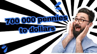 700,000 Pennies Is Equivalent To How Many Dollars