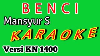 Download lagu BENCI KARAOKE DANGDUT NADA PRIA tanpa vokal FULL LIRIK Mansur S || Versi KN 1400 By dj Atex odt mp3