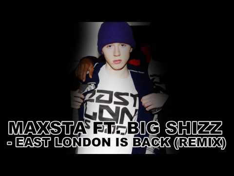 Maxsta Ft. Big Shizz - East London Is Back [Remix] (Audio)