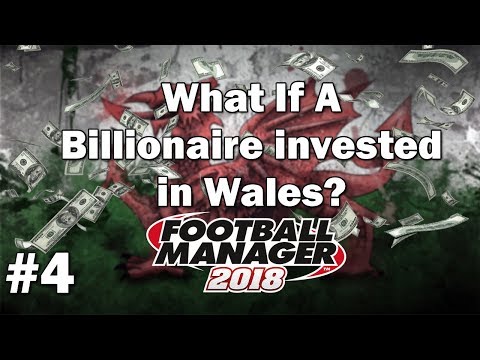 FM18 Experiment - What if a Billionaire invested in Wales? Part 4 - Football Manager 2018 Experiment