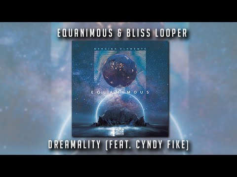 Equanimous & Bliss Looper -  Dreamality feat. Cyndy Fike