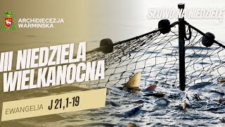 SŁOWO NA NIEDZIELĘ - III NIEDZIELA WIELKANOCNA ROK C [04.05.2025 r.] abp Józef Górzyński