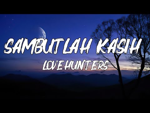Sambutlah Kasih - Lovehunters || lirik