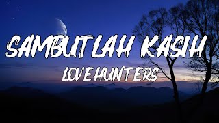 Download lagu Sambutlah Kasih - Lovehunters || lirik mp3