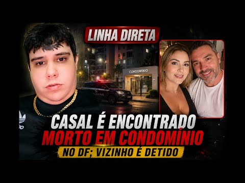 Casal é encontrado morto em condomínio no DF; vizinho é detido | Linha Direta
