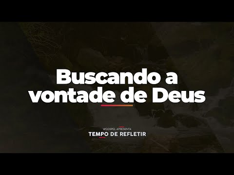 [Tempo de Refletir] Buscando a vontade de Deus