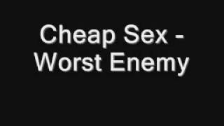 Cheap Sex - Worst Enemy