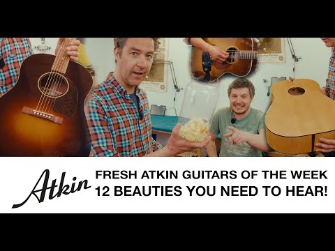 FRESH ATKIN GUITARS OF THE WEEK – 12 BEAUTIES YOU NEED TO HEAR!