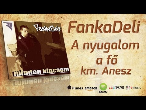 FankaDeli - A nyugalom a fő (km. Anesz - 2003)
