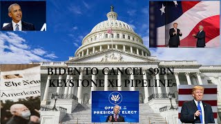 BIDEN TO CANCEL $9BN KEYSTONE XL PIPELINE