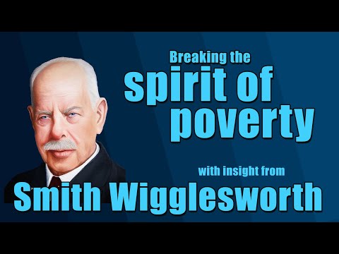Smith Wigglesworth - Insight into Breaking a spirit of poverty