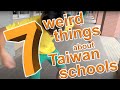7 WEIRD THINGS ABOUT TAIWANESE SCHOOLS