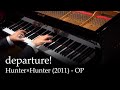 departure! - HUNTER×HUNTER (2011) OP [Piano]