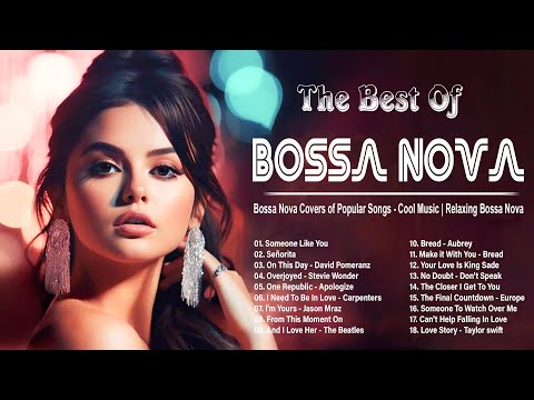 Unforgettable Bossa Nova Covers of Popular Songs ~ Cool Music ~ Relaxing Bossa Nova