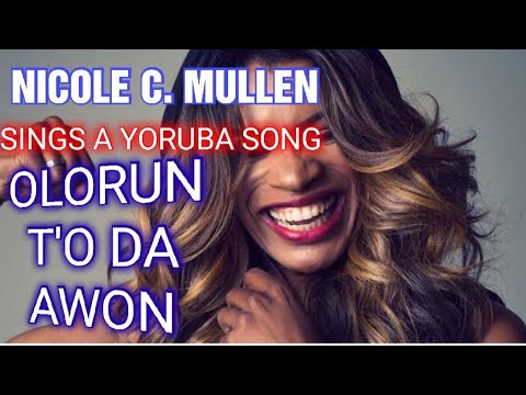 NICOLE C. MULLEN NAILED THE YORUBA SONG| OLORUN