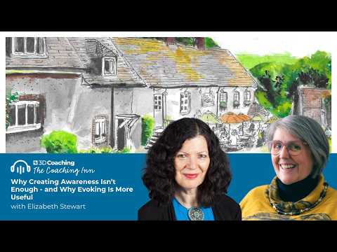 Why Creating Awareness Isn’t Enough for Coaches & Why Evoking Is More Useful with Elizabeth Stewart