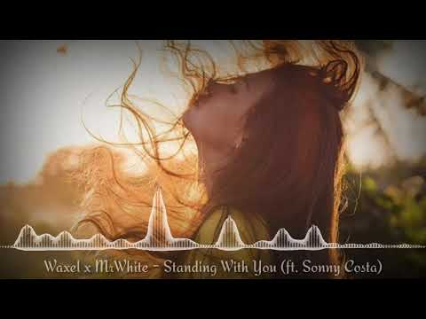 Waxel x MrWhite - Standing With You (ft. Sonny Costa)