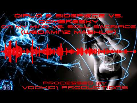 DIPLO & SIDEPIECE vs. DOMBRESKY - On My Mind vs. Soul Sacrifice (Wedamnz Mashup) (True 1080p 5.1 HD)