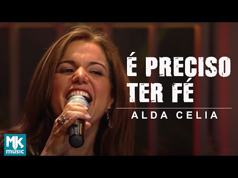 É preciso ter fé - Alda Célia