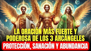 🔴 LA ORACIÓN MÁS FUERTE Y PODEROSA DE LOS 3 ARCÁNGELES - PROTECCIÓN, SANACIÓN Y ABUNDANCIA