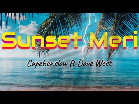 Capehenslow ft Dave West (Sunset Meri)