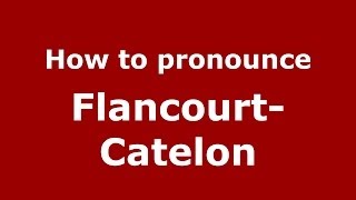 How to pronounce Flancourt-Catelon