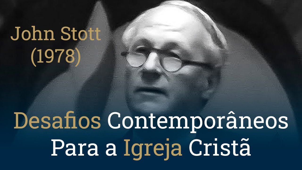 Desafios Contemporâneos Para a Igreja Cristã - John Stott (1978)