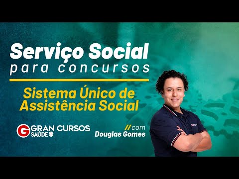 Serviço Social para concursos - Sistema Único de Assistência Social - Prof. Douglas Gomes