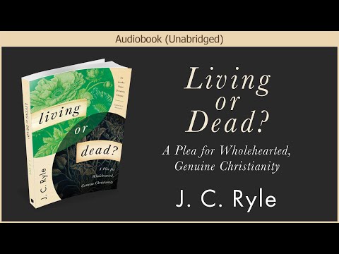 Living or Dead? | J. C. Ryle | Christian Audiobook
