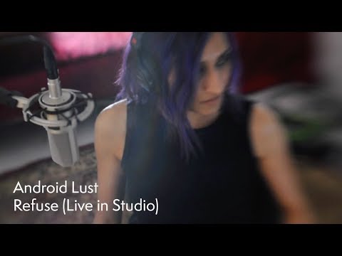 Android Lust - Refuse (Live in Studio)