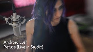 Android Lust - Refuse (Live in Studio)