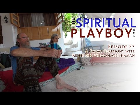 The Spiritual Playboy - Episode 57 - A Cacao Ceremony with Keith the 'Chocolate Shaman'