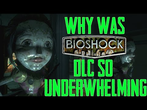 Why Was Bioshock's DLC So Underwhelming Compared to Bioshock 2's DLC and Bioshock Infinite's DLC?