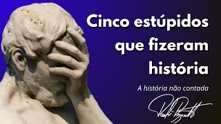 Cinco estúpidos que mudaram a história