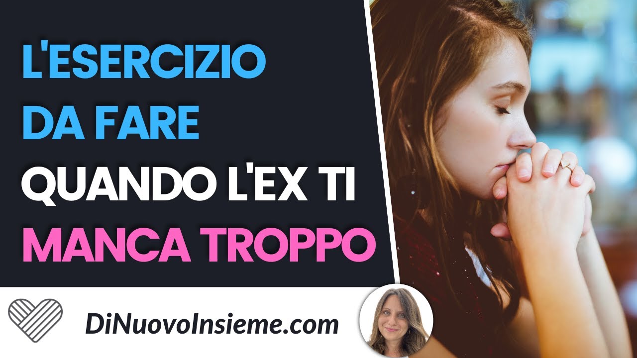 Cosa fare se mi ha lasciato e mi manca. L'esercizio da fare quando l'ex ti manca troppo