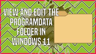 How to View and Edit the ProgramData Folder in Windows 11