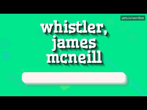 WHISTLER, JAMES MCNEILL - HOW TO PRONOUNCE IT!?