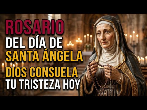 🕯️ ROSARIO DEL DÍA DE SANTA ÁNGELA: DIOS CONSUELA TU TRISTEZA HOY.